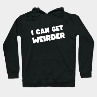 I Can Get Weirder Hoodie